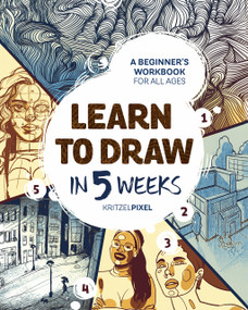 Learn to Draw in 5 Weeks (A Beginner's Workbook for All Ages) by KRITZELPIXEL, 9780593435977
