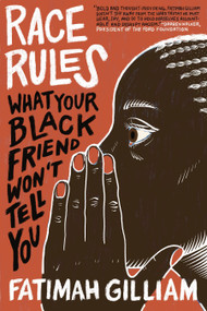 Race Rules (What Your Black Friend Won't Tell You) by Fatimah Gilliam, 9781523004485