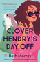 Clover Hendry's Day Off by Beth Morrey, 9780593540312