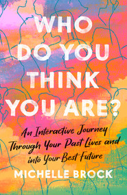 Who Do You Think You Are? (An Interactive Journey Through Your Past Lives and into Your Best Future) by Michelle Brock, 9780593543559