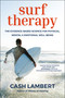 Surf Therapy (The Evidence-Based Science for Physical, Mental & Emotional Well-Being) by Cash Lambert, 9781578269945