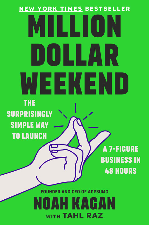 Million Dollar Weekend (The Surprisingly Simple Way to Launch a 7-Figure Business in 48 Hours) by Noah Kagan, Tahl Raz, 9780593539774