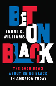 Bet on Black (The Good News about Being Black in America Today) - 9780306828652 by Eboni K. Williams
