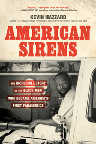 American Sirens (The Incredible Story of the Black Men Who Became America's First Paramedics) - 9780306926099 by Kevin Hazzard, 9780306926099