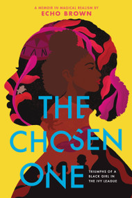 The Chosen One (Triumphs of a Black Girl in the Ivy League) by Echo Brown, 9780316310734