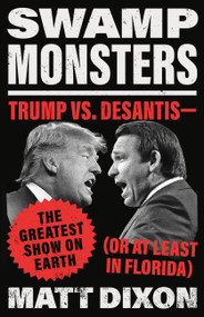 Swamp Monsters (Trump vs. DeSantis-the Greatest Show on Earth (or at Least in Florida)) by Matt Dixon, 9780316397223
