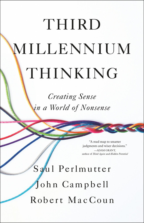 Third Millennium Thinking (Creating Sense in a World of Nonsense) by Saul Perlmutter, John Campbell, Robert MacCoun, 9780316438100