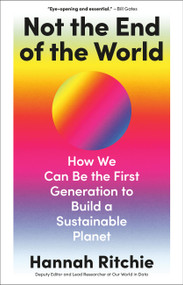 Not the End of the World (How We Can Be the First Generation to Build a Sustainable Planet) by Hannah Ritchie, 9780316536752
