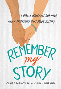 Remember My Story (A Girl, a Holocaust Survivor, and a Friendship That Made History) by Claire Sarnowski, Sarah Durand, 9780316592895