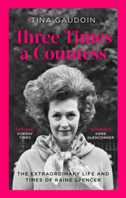 Three Times a Countess (The Extraordinary Life and Times of Raine Spencer) by Tina Gaudoin, 9780349134833