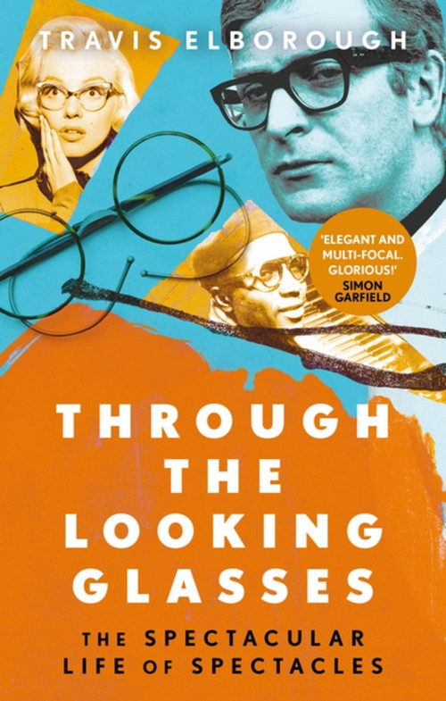 Through The Looking Glasses (The Spectacular Life of Spectacles) by Travis Elborough, 9780349144115