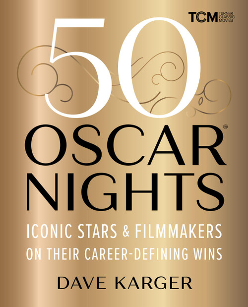 50 Oscar Nights (Iconic Stars & Filmmakers on Their Career-Defining Wins) by Dave Karger, 9780762486328