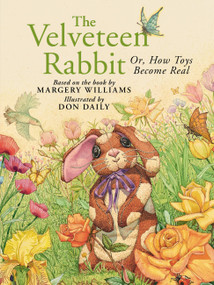 The Velveteen Rabbit (Or, How Toys Become Real) by Don Daily, Margery Williams, 9780762486663
