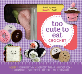 Too Cute to Eat Crochet Kit (Yummy Amigurumi Food and Fun) by Kristen Rask, 9780785843573