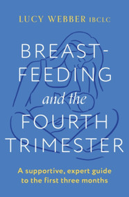 Breastfeeding and the Fourth Trimester by Lucy Webber, 9781035404438