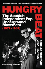 Hungry Beat (The Scottish Independent Pop Underground Movement (1977-1984)) by Douglas MacIntyre, Grant McPhee, 9781399600255