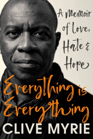 Everything is Everything (A Memoir of Love, Hate & Hope) by Clive Myrie, 9781399714983