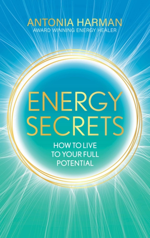 Energy Secrets (How to Live Life to Your Full Potential) by Antonia Harman, 9781399719384