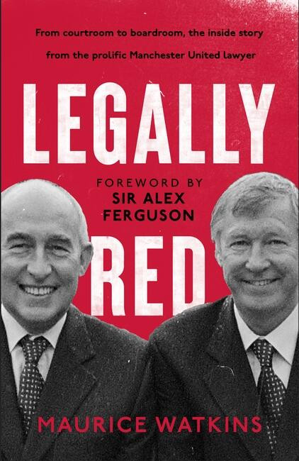 Legally Red (With a foreword by Sir Alex Ferguson) by Maurice Watkins, 9781399721561