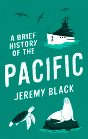 A Brief History of the Pacific (The Great Ocean) by Jeremy Black, 9781472146731