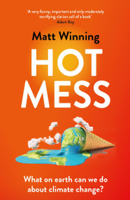 Hot Mess (What on Earth Can We Do About Climate Change?) by Matt Winning, 9781472276728