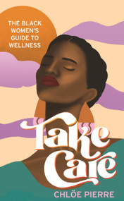 Take Care (The Black Women's Guide to Wellness) by Chloë Pierre, 9781472286031