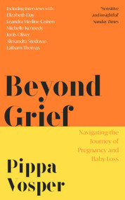 Beyond Grief (Navigating the Journey of Pregnancy and Baby Loss) by Pippa Vosper, 9781472292018