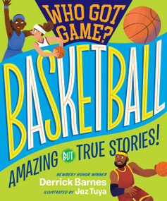 Who Got Game?: Basketball (Amazing but True Stories!) by Derrick Barnes, 9781523505548