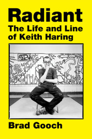 Radiant (The Life and Line of Keith Haring) by Brad Gooch, 9780062698261