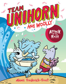 Team Unihorn and Woolly #1: Attack of the Krill (A Graphic Novel) by Alexis Frederick-Frost, Alexis Frederick-Frost, 9780063002067