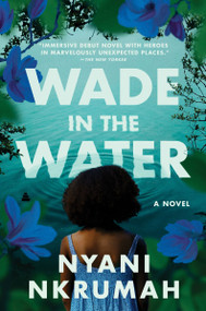Wade in the Water (A Novel) - 9780063226623 by Nyani Nkrumah, 9780063226623