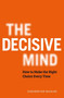 The Decisive Mind (How to Make the Right Choice Every Time) by Sheheryar Banuri, 9781529344097