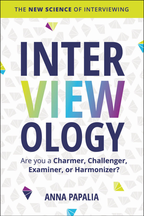 Interviewology (The New Science of Interviewing) by Anna Papalia, 9780063327573