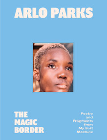 The Magic Border (Poetry and Fragments from My Soft Machine) by Arlo Parks, 9780063345942