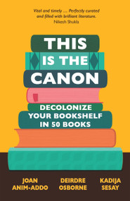This is the Canon (Decolonize Your Bookshelves in 50 Books) - 9781529414615 by Joan Anim-Addo, Deirdre Osborne, Kadija Sesay, 9781529414615