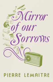 Mirror of our Sorrows by Pierre Lemaitre, 9781529416916