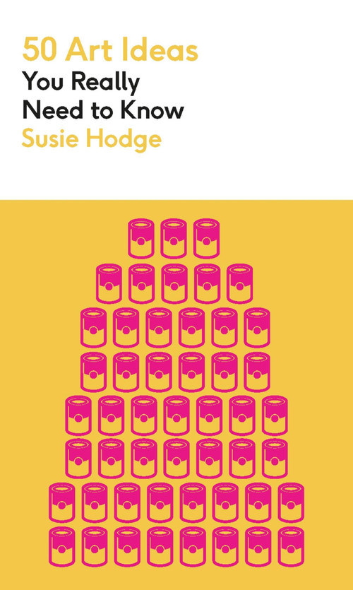 50 Art Ideas You Really Need to Know by Susie Hodge, 9781529429282