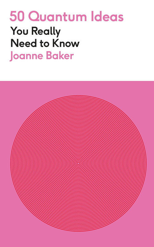 50 Quantum Physics Ideas You Really Need to Know by Joanne Baker, 9781529429305