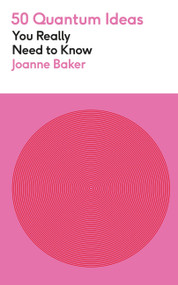 50 Quantum Physics Ideas You Really Need to Know by Joanne Baker, 9781529429305