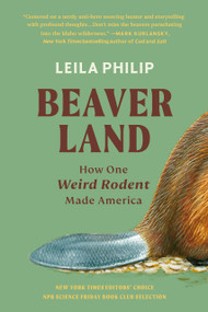 Beaverland (How One Weird Rodent Made America) - 9781538755204 by Leila Philip
