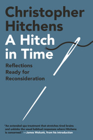 A Hitch in Time (Reflections Ready for Reconsideration) by Christopher Hitchens, James Wolcott, 9781538757659