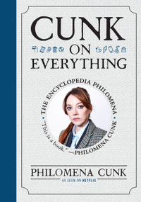 Cunk on Everything (The Encyclopedia Philomena) by Philomena Cunk, 9781538766767