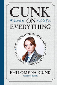 Cunk on Everything (The Encyclopedia Philomena) - 9781538766774 by Philomena Cunk