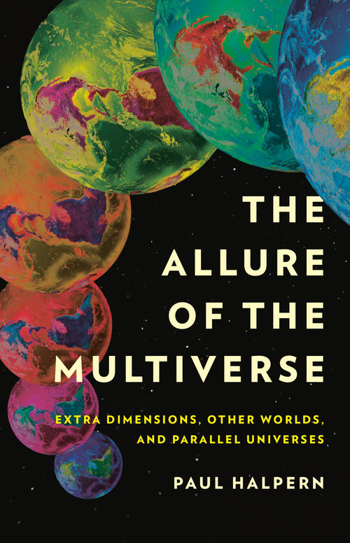 The Allure of the Multiverse (Extra Dimensions, Other Worlds, and Parallel Universes) by Paul Halpern, 9781541602175