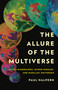 The Allure of the Multiverse (Extra Dimensions, Other Worlds, and Parallel Universes) by Paul Halpern, 9781541602175