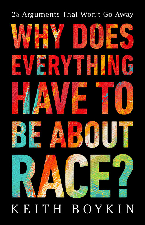 Why Does Everything Have to Be About Race? (25 Arguments That Won't Go Away) by Keith Boykin, 9781541703315