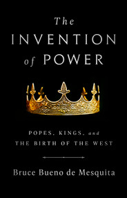 The Invention of Power (Popes, Kings, and the Birth of the West) - 9781541774391 by Bruce Bueno de Mesquita, 9781541774391