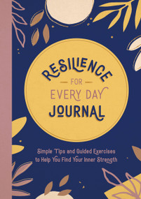 Resilience for Every Day Journal (Simple Tips and Guided Exercises to Help You Find Your Inner Strength) by Summersdale Publishers, 9781800078345