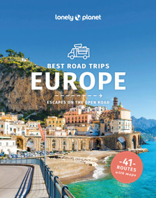 Lonely Planet Best Road Trips Europe by Duncan Garwood, Isabel Albiston, Oliver Berry, Stuart Butler, Jean-Bernard Carillet, Fionn Davenport, Marc Di Duca, Belinda Dixon, Peter Dragicevich, Anthony Ham, Paula Hardy, Catherine Le Nevez, John Noble, Sally O'B..., 9781838697396