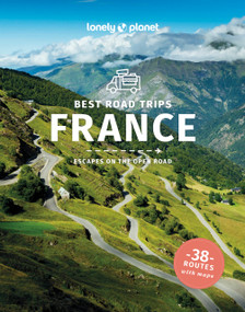 Lonely Planet Best Road Trips France by Tasmin Waby, Alexis Averbuck, Joel Balsam, Oliver Berry, Celeste Brash, Stuart Butler, Jean-Bernard Carillet, Gregor Clark, Mark Elliott, Steve Fallon, Anita Isalska, Catherine Le Nevez, Christopher Pitts, Daniel Robi..., 9781838697815